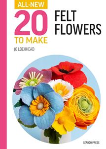 ALL NEW 20 TO MAKE: FELT FLOWERS (HB)