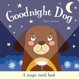 GOODNIGHT DOG: A MAGIC TORCH BOOK (IMAGINE THAT) (HB)