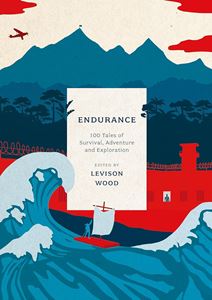 ENDURANCE: 100 TALES OF SURVIVAL ADVENTURE/ EXPLORATION (PB)