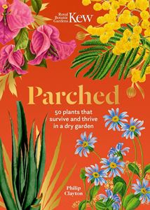 PARCHED: 50 PLANTS THAT SURVIVE AND THRIVE/ DRY GARDEN (HB)