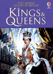 KINGS AND QUEENS (USBORNE HISTORY OF BRITAIN) (NEW) (HB)