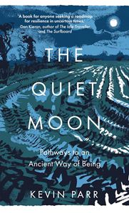 QUIET MOON: PATHWAYS TO AN ANCIENT WAY OF BEING (PB)