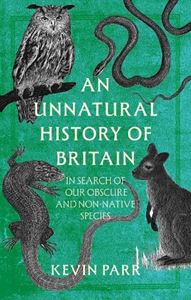 UNNATURAL HISTORY OF BRITAIN (NON NATIVE SPECIES) (HB)