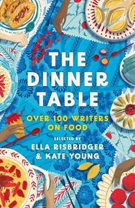 DINNER TABLE: OVER 100 WRITERS ON FOOD (HB)