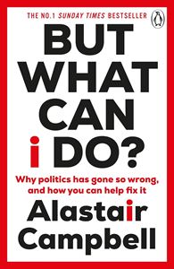 BUT WHAT CAN I DO: WHY POLITICS HAS GONE SO WRONG (PB)