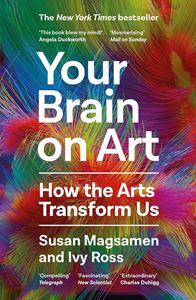 YOUR BRAIN ON ART: HOW THE ARTS TRANSFORM US (PB)