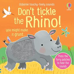 DONT TICKLE THE RHINO (TOUCHY FEELY SOUNDS)