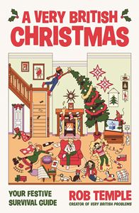 VERY BRITISH CHRISTMAS: YOUR FESTIVE SURVIVAL GUIDE (HB)