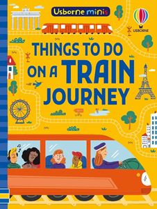 USBORNE MINIS: THINGS TO DO ON A TRAIN JOURNEY (PB)