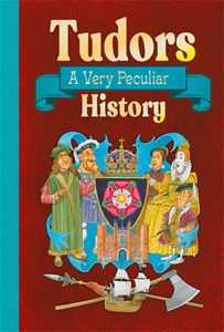 TUDORS: A VERY PECULIAR HISTORY (HB)