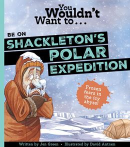 YOU WOULDNT WANT TO BE ON SHACKLETONS POLAR EXPEDITION (PB)