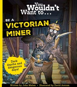 YOU WOULDNT WANT TO BE A VICTORIAN MINER (PB)