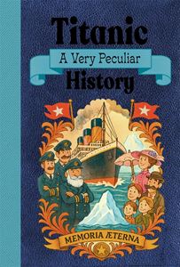 TITANIC: A VERY PECULIAR HISTORY (HB)