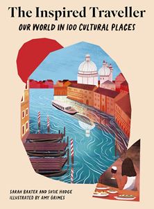 INSPIRED TRAVELLER: OUR WORLD IN 100 CULTURAL PLACES (HB)