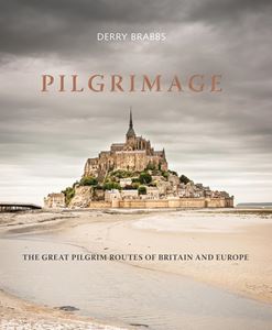 PILGRIMAGE: THE GREAT PILGRIM ROUTES OF BRITAIN & EUROPE (HB