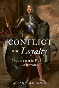 CONFLICT AND LOYALTY: JACOBITISM IN EUROPE AND BEYOND (HB)