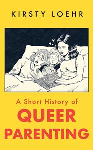 SHORT HISTORY OF QUEER PARENTING (PB)