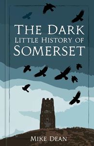 DARK LITTLE HISTORY OF SOMERSET (HB)