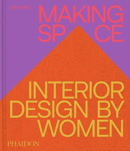 MAKING SPACE: INTERIOR DESIGN BY WOMEN (HB)