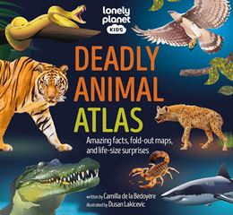 DEADLY ANIMAL ATLAS (LONELY PLANET KIDS) (HB)