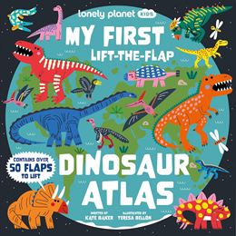 MY FIRST LIFT THE FLAP DINOSAUR ATLAS (LONELY PLANET KIDS)