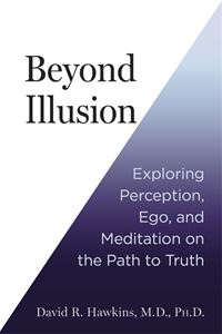 BEYOND ILLUSION: EXPLORING PERCEPTION EGO/ MEDITATION (PB)