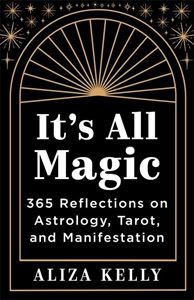 ITS ALL MAGIC: 365 REFLECTIONS/ ASTROLOGY TAROT MANIFESTION