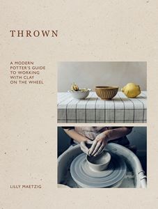 THROWN: A MODERN POTTERS GUIDE (HB)