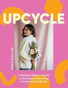 UPCYCLE: A MODERN MAKERS GUIDE TO SEWING/ MENDING  (HB)