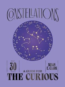 CONSTELLATIONS: A GUIDE FOR THE CURIOUS (HB)
