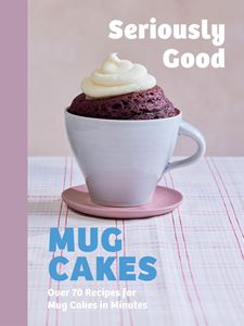 SERIOUSLY GOOD MUG CAKES (HB)