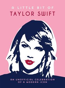 LITTLE BIT OF TAYLOR SWIFT: AN UNOFFICIAL CELEBRATION (HB)