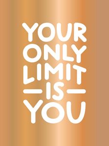 YOUR ONLY LIMIT IS YOU: INSPIRING QUOTES (HB) (NEW)