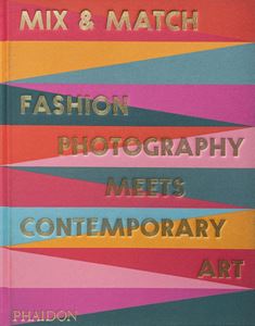 MIX AND MATCH: FASHION PHOTOGRAPHY/ CONTEMPORARY ART (HB)