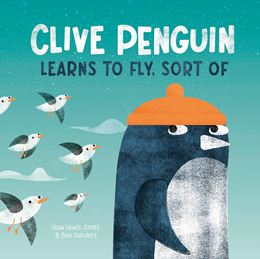 CLIVE PENGUIN LEARNS TO FLY SORT OF (HB)