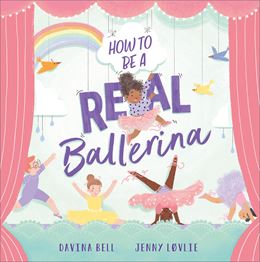 HOW TO BE A REAL BALLERINA