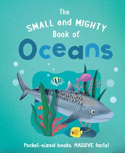 SMALL AND MIGHTY BOOK OF OCEANS (HB)
