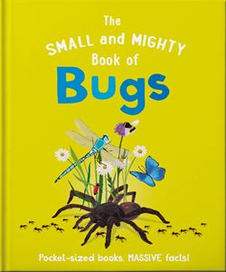 SMALL AND MIGHTY BOOK OF BUGS (HB)