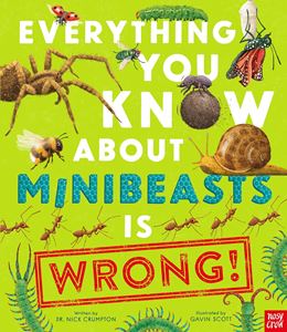 EVERYTHING YOU KNOW ABOUT MINIBEASTS IS WRONG (HB)