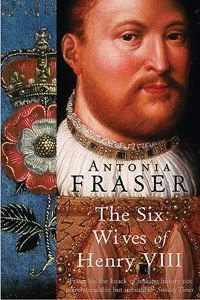 SIX WIVES OF HENRY VIII (A.FRASER) (WEIDENFELD & NICOLSON)