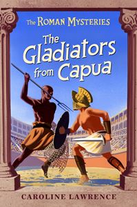 GLADIATORS FROM CAPUA (THE ROMAN MYSTERIES 8)