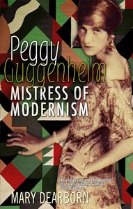 PEGGY GUGGENHEIM: MISTRESS OF MODERNISM (PB)