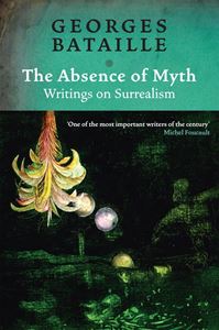 ABSENCE OF MYTH: WRITINGS ON SURREALISM (VERSO)