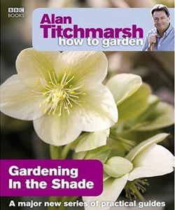 HOW TO GARDEN: GARDENING IN THE SHADE