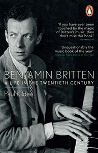 BENJAMIN BRITTEN: A LIFE IN THE TWENTIETH CENTURY