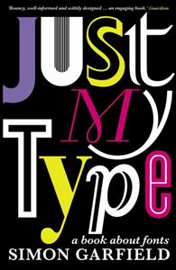 JUST MY TYPE (A BOOK ABOUT FONTS)