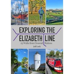 EXPLORING THE ELIZABETH LINE: 23 WALKS (PB)