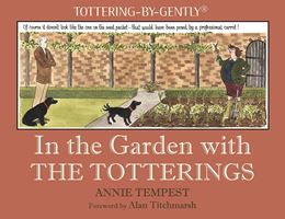 IN THE GARDEN WITH THE TOTTERINGS (TOTTERING BY GENTLY) (HB)