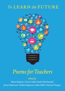 TO LEARN THE FUTURE: POEMS FOR TEACHERS