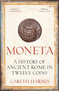 MONETA: A HISTORY OF ANCIENT ROME IN TWELVE COINS (HB)